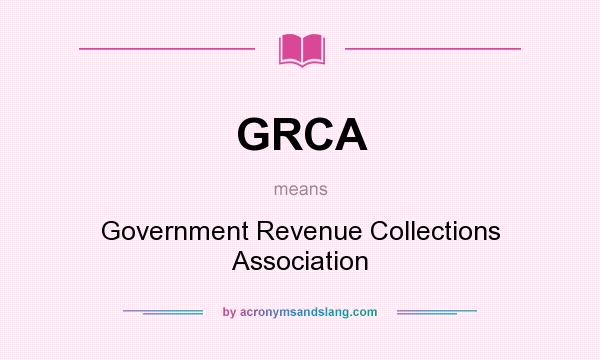 What does GRCA mean? It stands for Government Revenue Collections Association