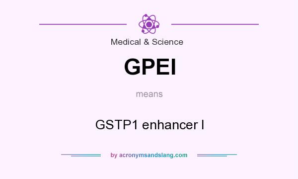 What does GPEI mean? It stands for GSTP1 enhancer I
