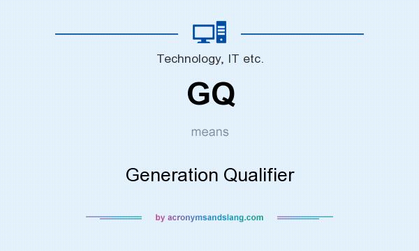 What does GQ mean? It stands for Generation Qualifier