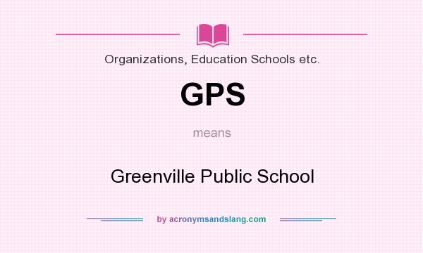 What does GPS mean? It stands for Greenville Public School