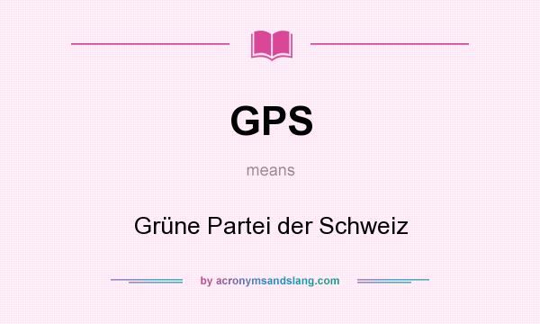 What does GPS mean? It stands for Grüne Partei der Schweiz