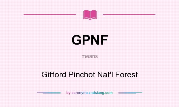 What does GPNF mean? It stands for Gifford Pinchot Nat`l Forest