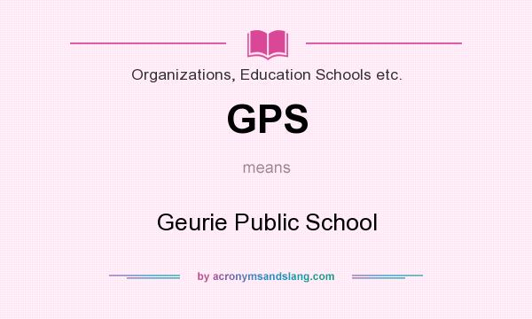 What does GPS mean? It stands for Geurie Public School