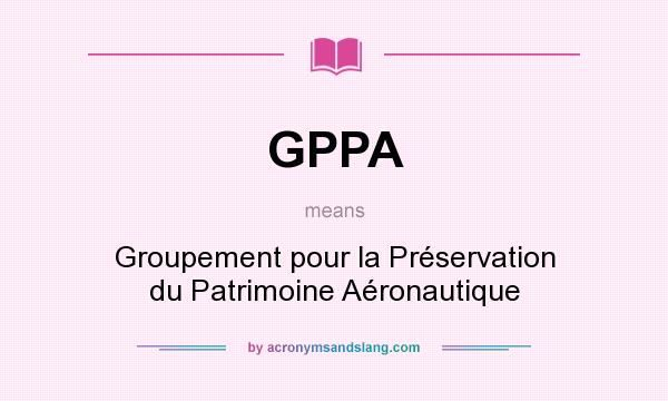 What does GPPA mean? It stands for Groupement pour la Préservation du Patrimoine Aéronautique
