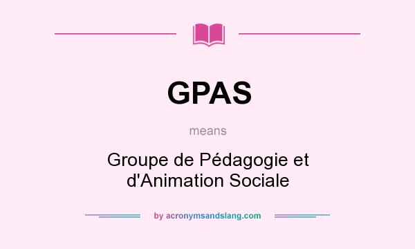 What does GPAS mean? It stands for Groupe de Pédagogie et d`Animation Sociale