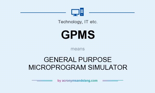 What does GPMS mean? It stands for GENERAL PURPOSE MICROPROGRAM SIMULATOR