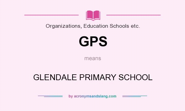 What does GPS mean? It stands for GLENDALE PRIMARY SCHOOL