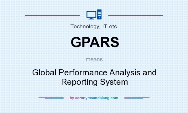 What does GPARS mean? It stands for Global Performance Analysis and Reporting System