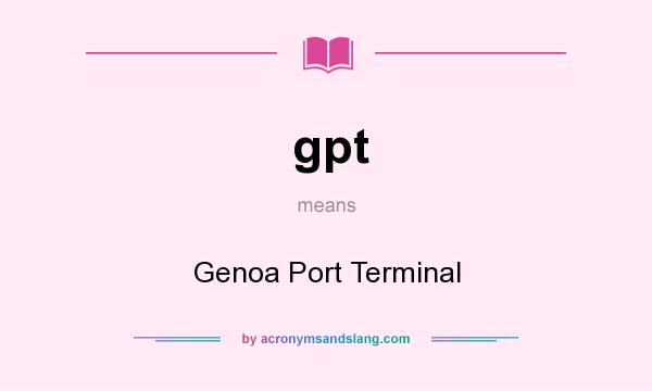What does gpt mean? It stands for Genoa Port Terminal