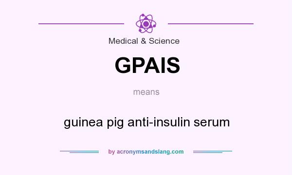 What does GPAIS mean? It stands for guinea pig anti-insulin serum