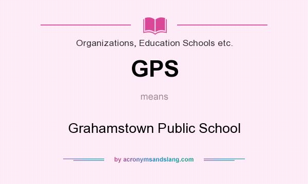 What does GPS mean? It stands for Grahamstown Public School