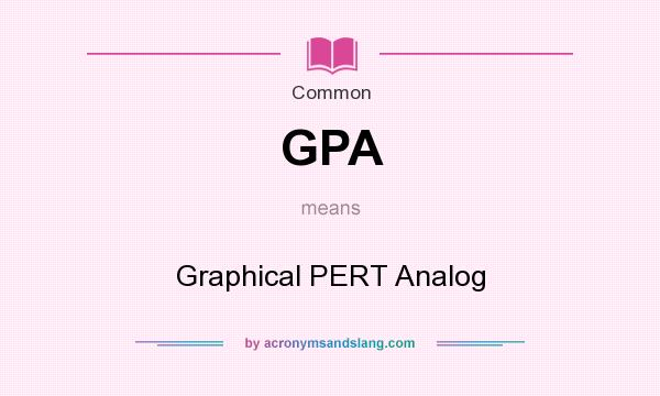 What does GPA mean? It stands for Graphical PERT Analog
