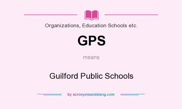 What does GPS mean? It stands for Guilford Public Schools