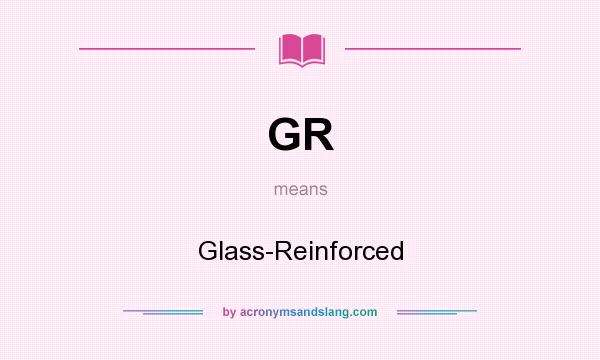 What does GR mean? It stands for Glass-Reinforced