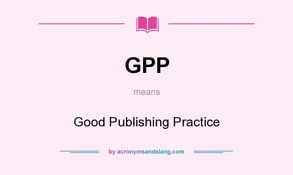 What does GPP mean? It stands for Good Publishing Practice