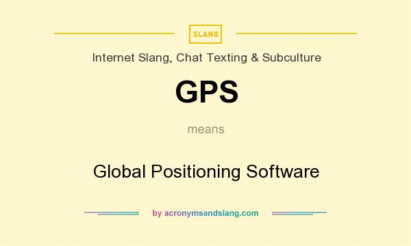 What does GPS mean? It stands for Global Positioning Software