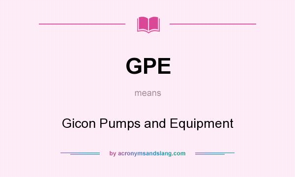 What does GPE mean? It stands for Gicon Pumps and Equipment