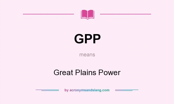 What does GPP mean? It stands for Great Plains Power