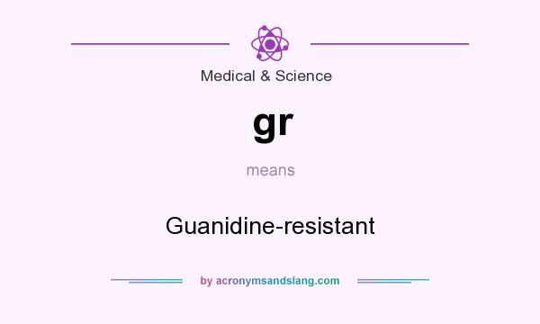 What does gr mean? It stands for Guanidine-resistant