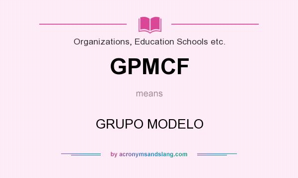 What does GPMCF mean? It stands for GRUPO MODELO