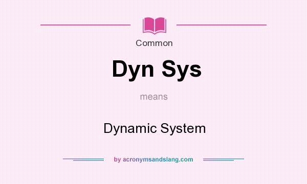 What does Dyn Sys mean? It stands for Dynamic System