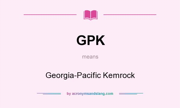What does GPK mean? It stands for Georgia-Pacific Kemrock
