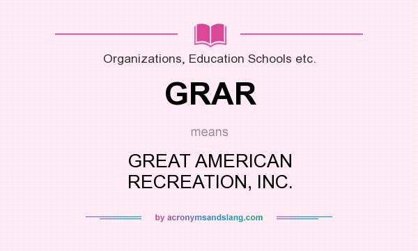 What does GRAR mean? It stands for GREAT AMERICAN RECREATION, INC.