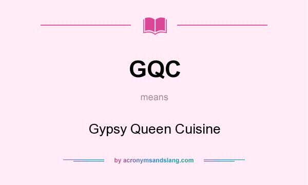 What does GQC mean? It stands for Gypsy Queen Cuisine