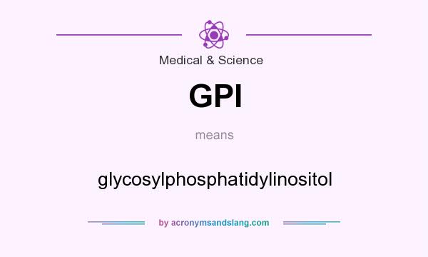 What does GPI mean? It stands for glycosylphosphatidylinositol