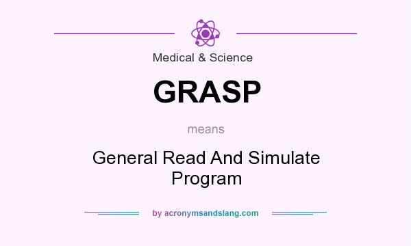 What does GRASP mean? It stands for General Read And Simulate Program