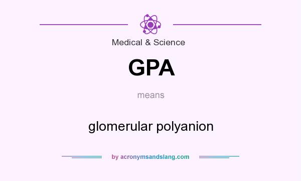 What does GPA mean? It stands for glomerular polyanion