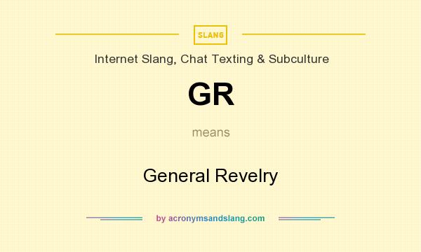 What does GR mean? It stands for General Revelry