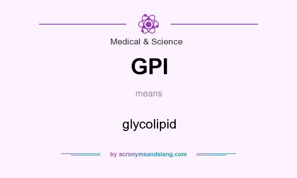 What does GPI mean? It stands for glycolipid