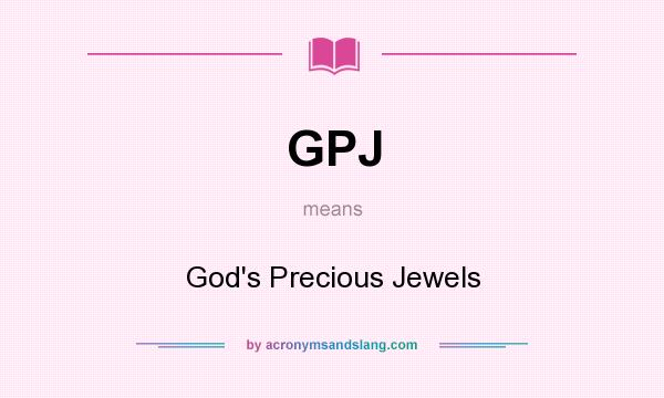 What does GPJ mean? It stands for God`s Precious Jewels