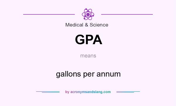 What does GPA mean? It stands for gallons per annum