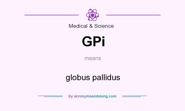 What does GPi mean? It stands for globus pallidus