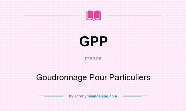 What does GPP mean? It stands for Goudronnage Pour Particuliers