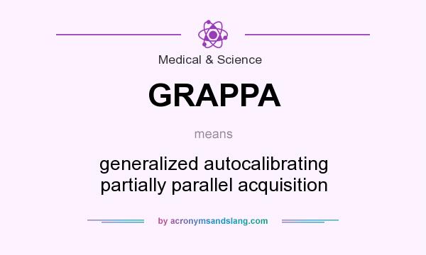 What does GRAPPA mean? It stands for generalized autocalibrating partially parallel acquisition