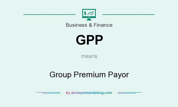 What does GPP mean? It stands for Group Premium Payor