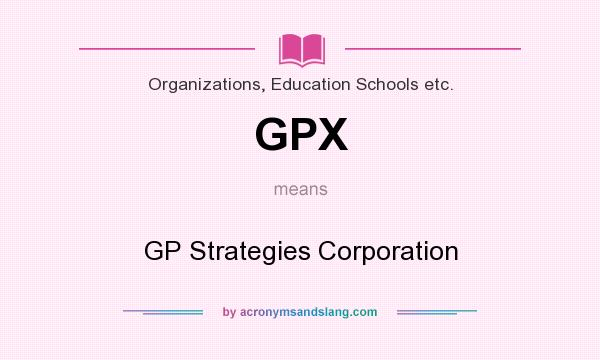 What does GPX mean? It stands for GP Strategies Corporation