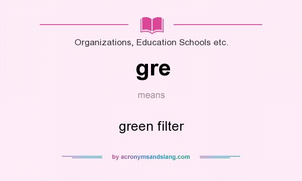 What does gre mean? It stands for green filter