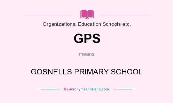 What does GPS mean? It stands for GOSNELLS PRIMARY SCHOOL