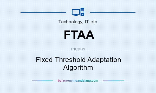 What does FTAA mean? It stands for Fixed Threshold Adaptation Algorithm