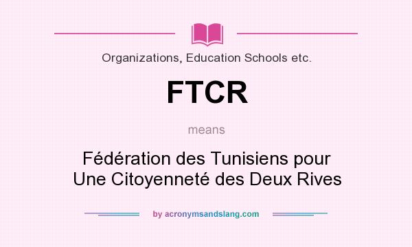 What does FTCR mean? It stands for Fédération des Tunisiens pour Une Citoyenneté des Deux Rives