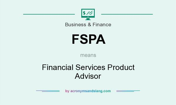 What does FSPA mean? It stands for Financial Services Product Advisor