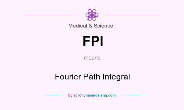 What does FPI mean? It stands for Fourier Path Integral