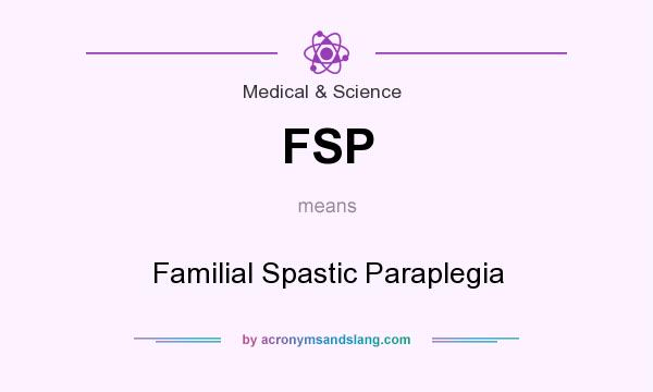 What does FSP mean? It stands for Familial Spastic Paraplegia