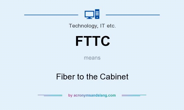 What does FTTC mean? It stands for Fiber to the Cabinet