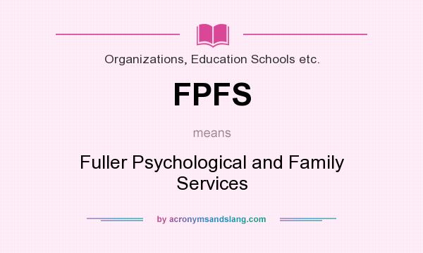 What does FPFS mean? It stands for Fuller Psychological and Family Services