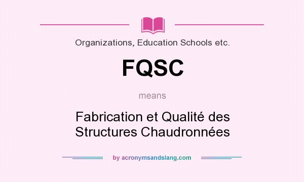 What does FQSC mean? It stands for Fabrication et Qualité des Structures Chaudronnées